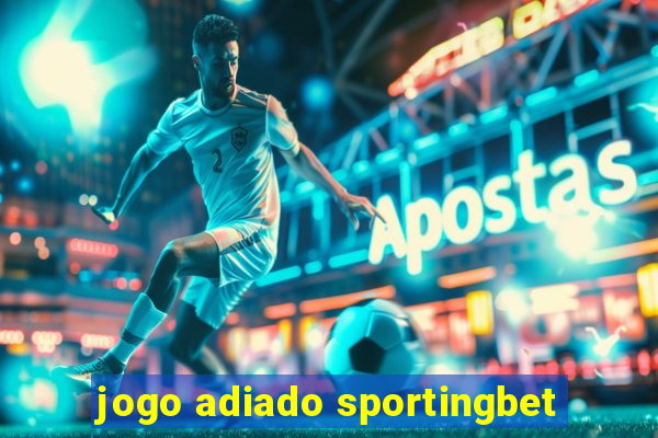 jogo adiado sportingbet